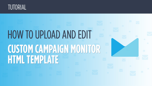 How to Upload and Set Up Custom Campaign Monitor HTML Template