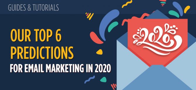 Our Top 6 Predictions for Email Marketing in 2020