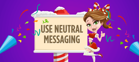 Use Neutral Messaging